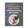 Living Claire Ratinon | How To Grow Your Dinner Without Leaving The House