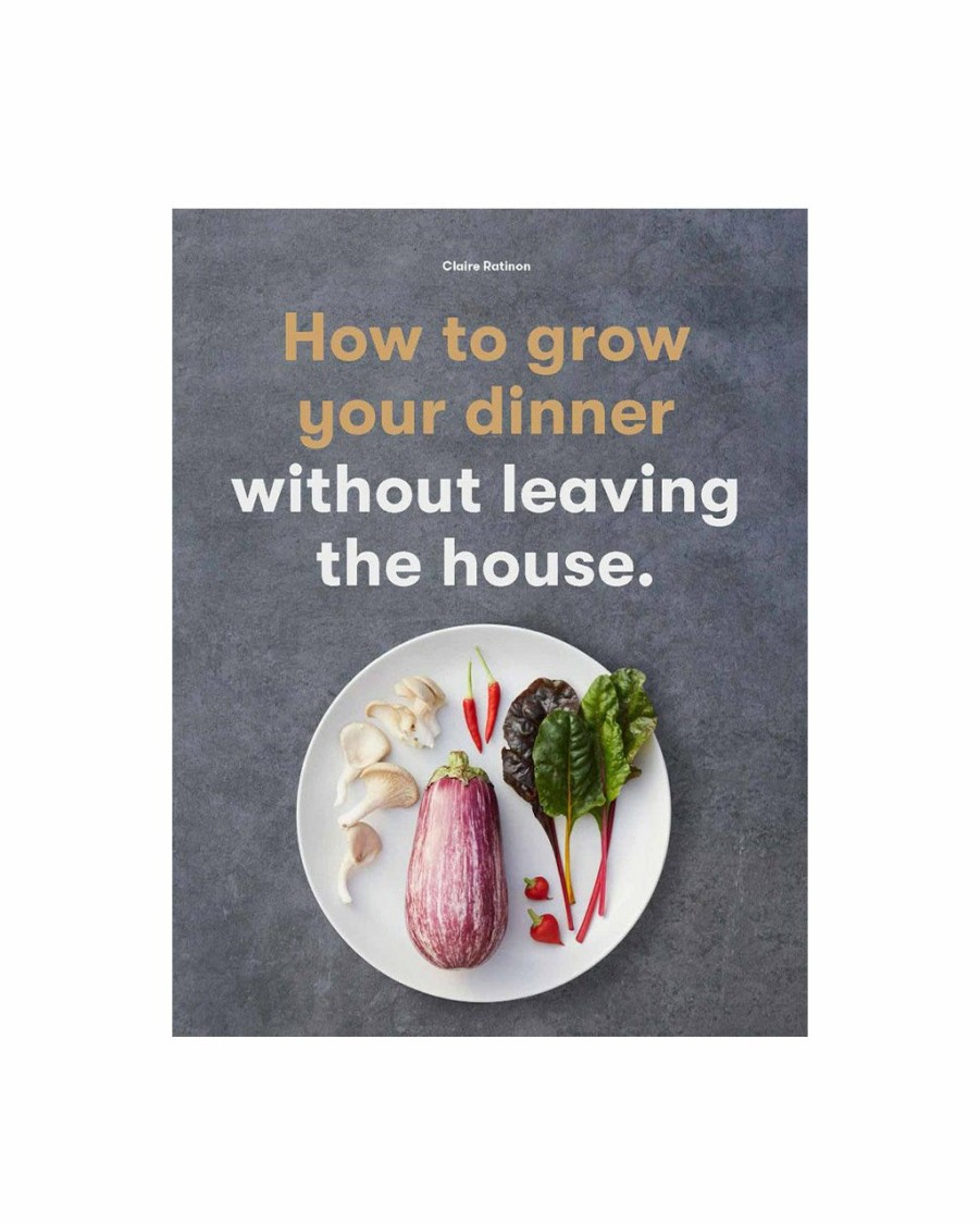 Living Claire Ratinon | How To Grow Your Dinner Without Leaving The House