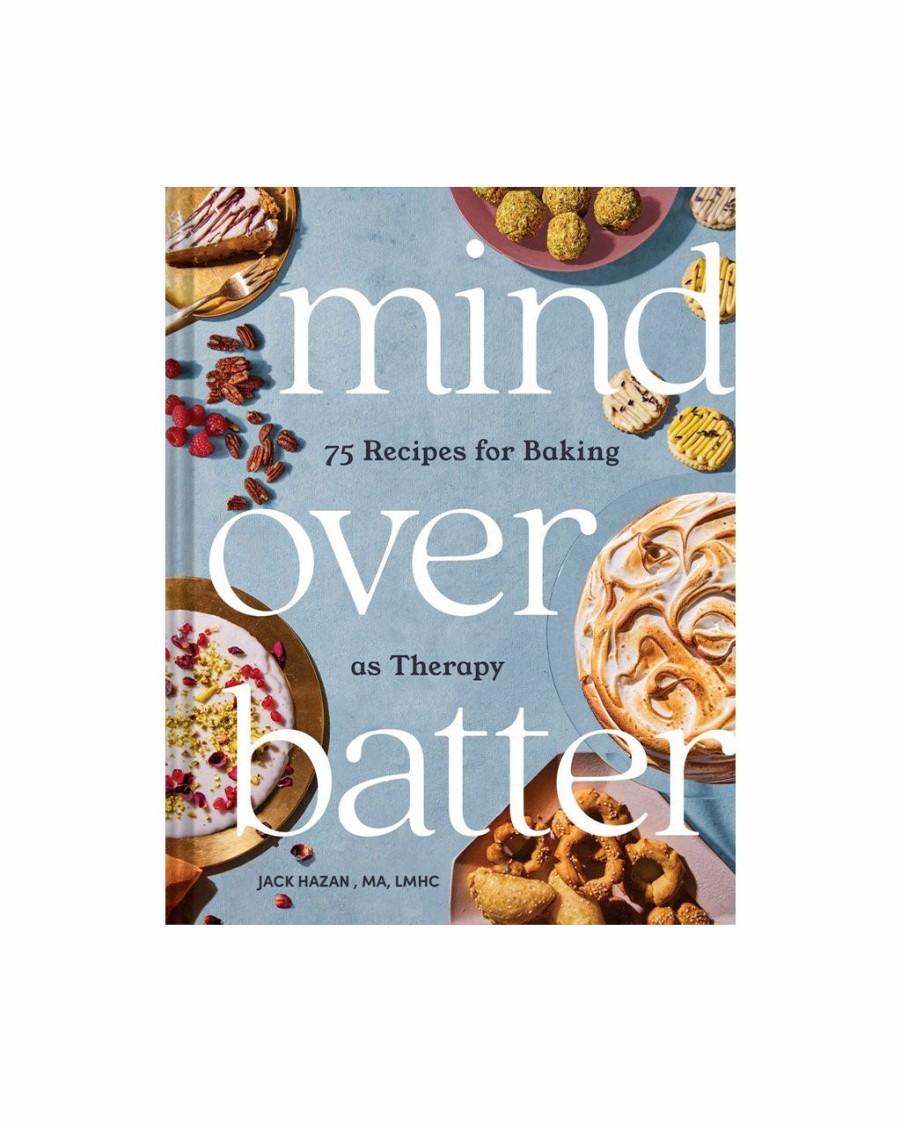 Living Jack Hazan | Mind Over Batter: 75 Recipes For Baking As Therapy