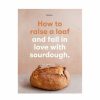 Living Roly Allen | How To Raise A Loaf And Fall In Love With Sourdough